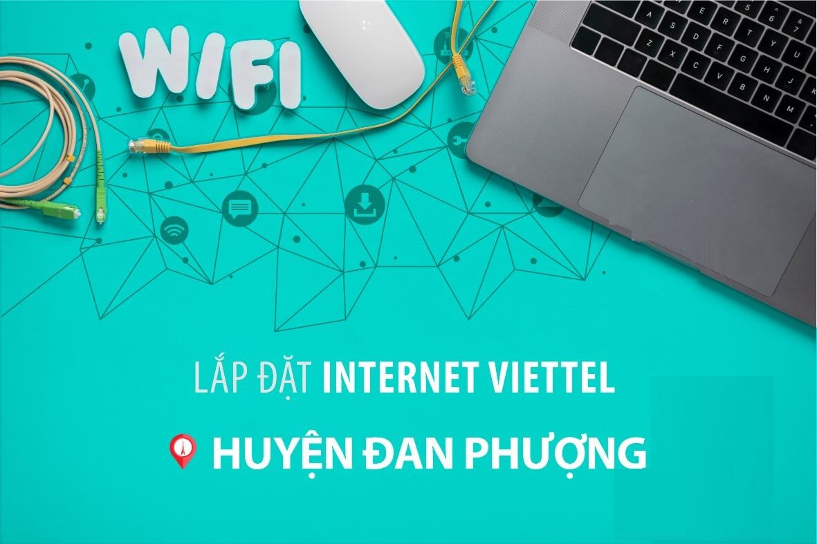 Lắp mạng Viettel Internet WiFi cáp quang tại Đan Phượng, Hà Nội