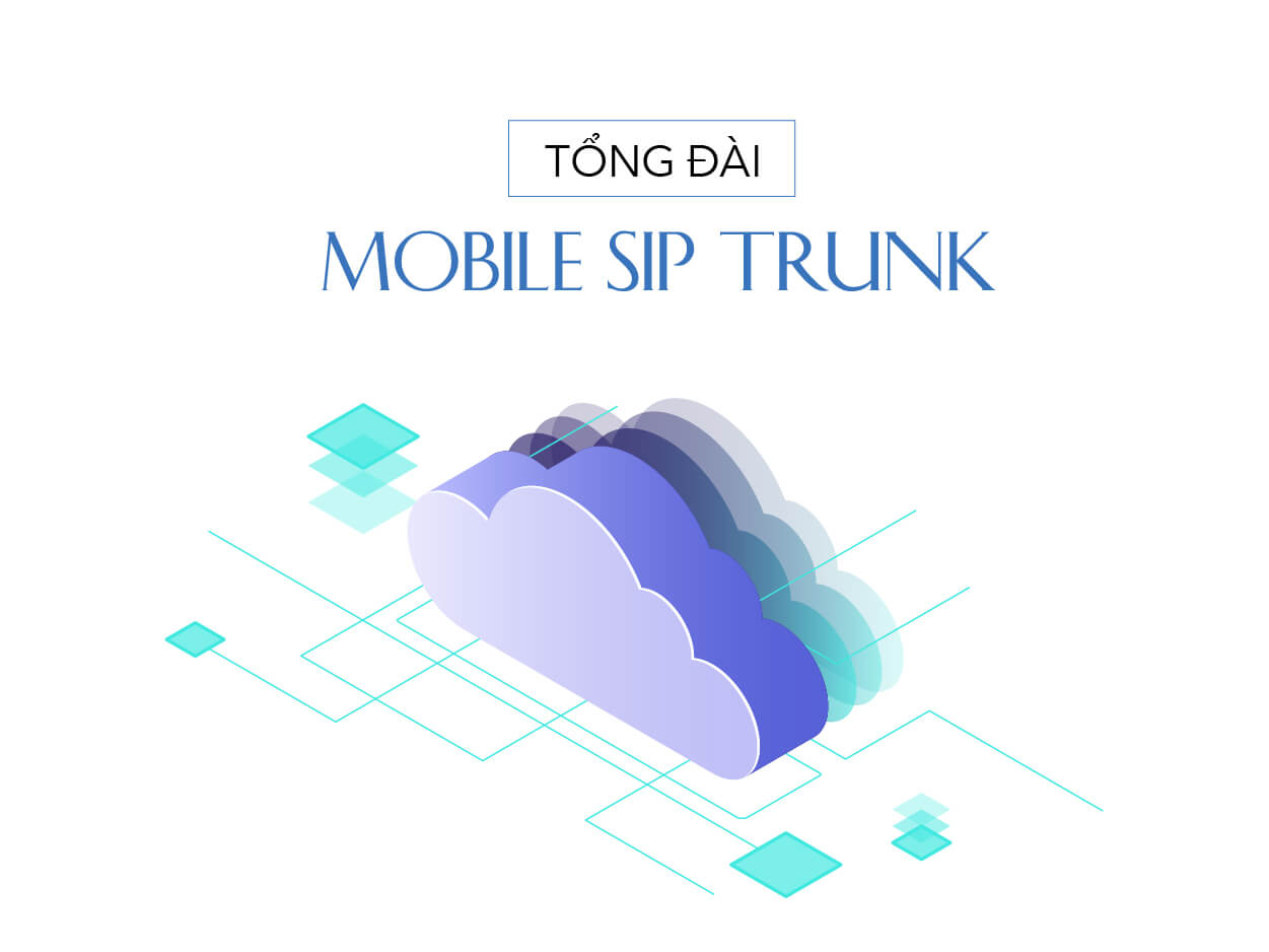 Tìm hiểu dịch vụ tổng đài ảo Mobile Sip Trunking Viettel 